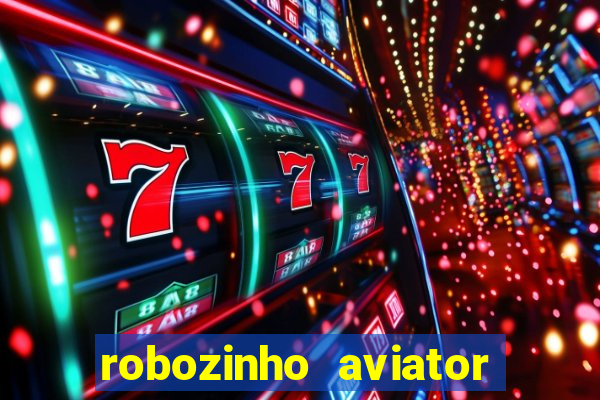 robozinho aviator bet nacional